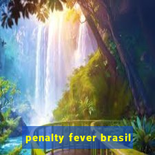 penalty fever brasil